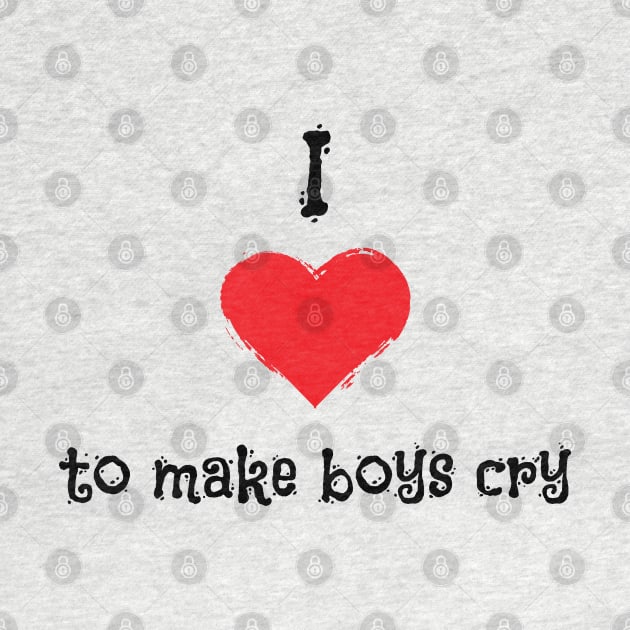 I Love To Make Boys Cry Kids version by atomguy